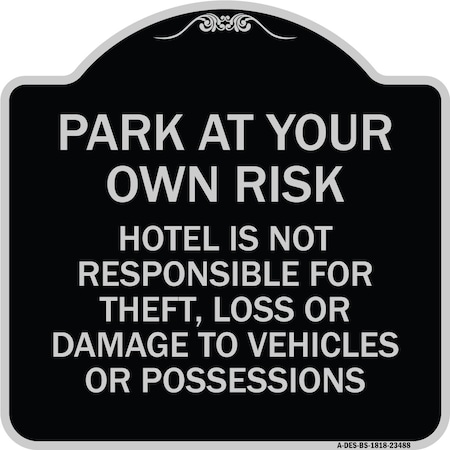 Signmission Park at Your Own Risk Hotel Is Not Responsible for Theft Loss or Damage to Your Vehic, BS-1818-23488 A-DES-BS-1818-23488